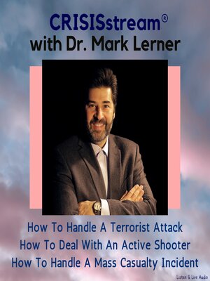 cover image of CRISISstream With Dr. Mark Lerner: How to Handle a Terrorist Attack, How to Deal with an Active Shooter, How to Handle a Mass Casualty Incident